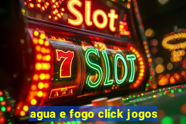 agua e fogo click jogos